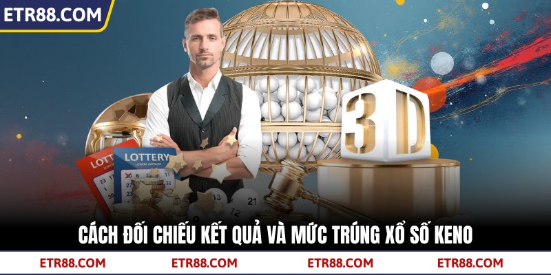 Cách đối chiếu kết quả và mức trúng xổ số keno Cách đối chiếu kết quả và mức trúng xổ số keno