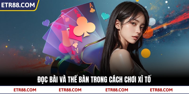 Đọc bài và thế bàn trong cách chơi xì tố